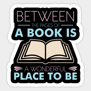 Between The Pages Of A Book Is A Wonderful Place To Be Sticker